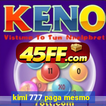 kimi 777 paga mesmo